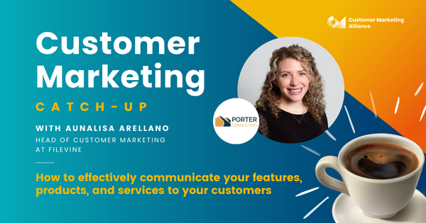 Aunalisa Arellano | How to effectively communicate your features, products, and services to your customers | Customer Marketing Catch-up