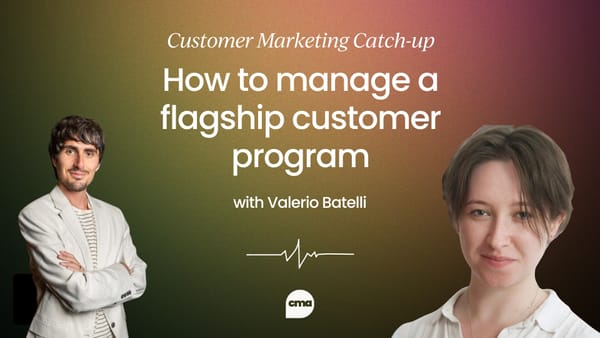 Valerio Battelli | Key steps to managing a flagship customer program | Customer Marketing Catch-up