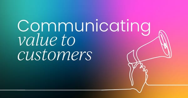 How to communicate value to your customers