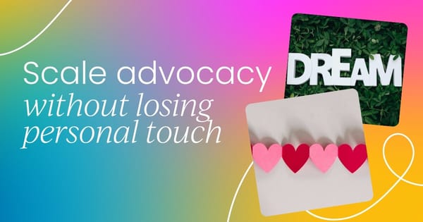 How to scale advocacy without losing the personal touch