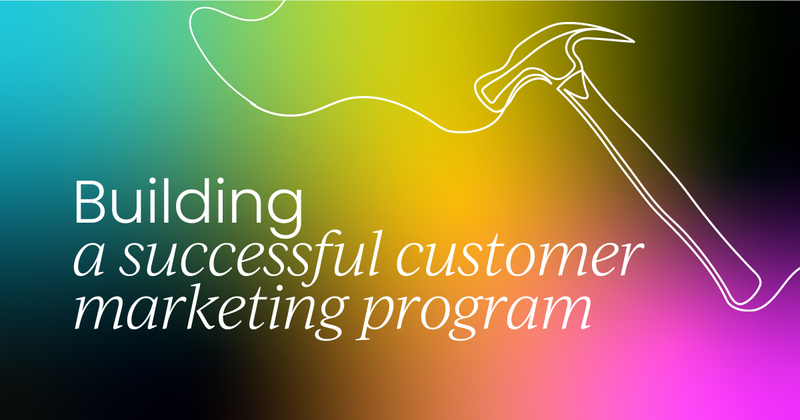 Building a successful customer marketing program