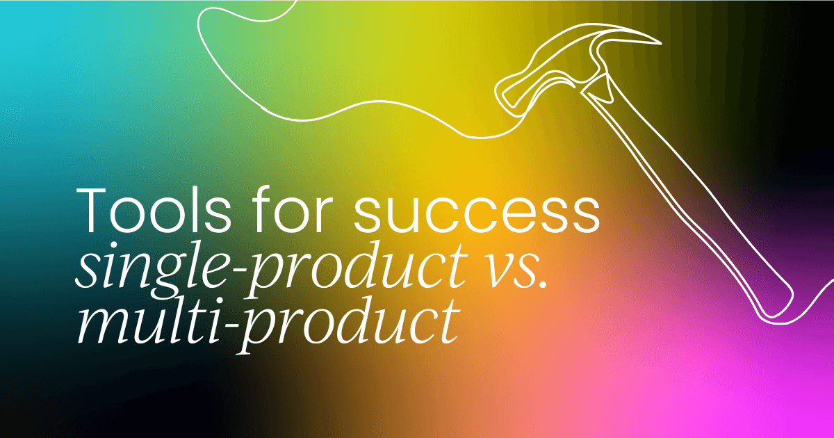 Tools for success in single-product vs. multi-product environments