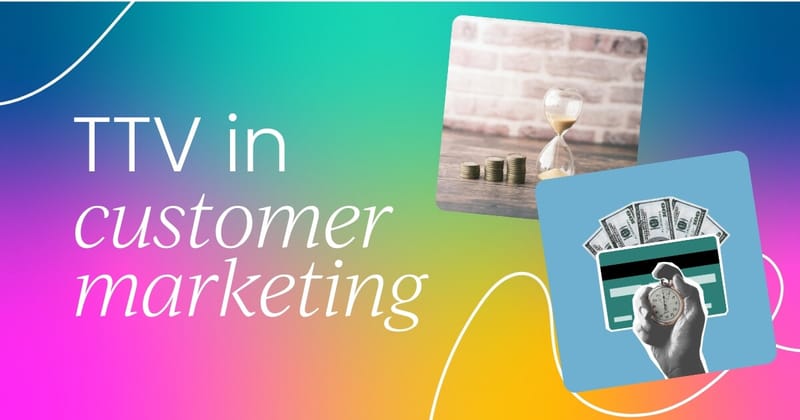 Why time to value isn't just a customer success metric: TTV in customer marketing