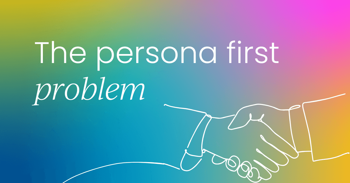 The persona first problem