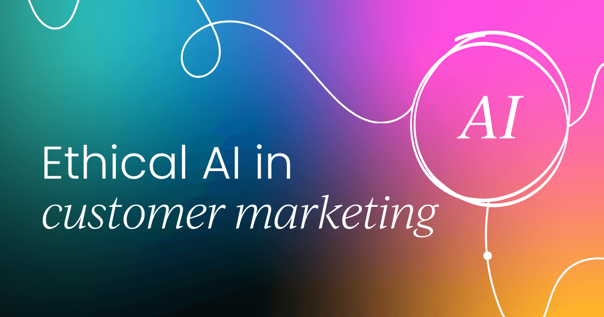 Ethical AI in customer marketing